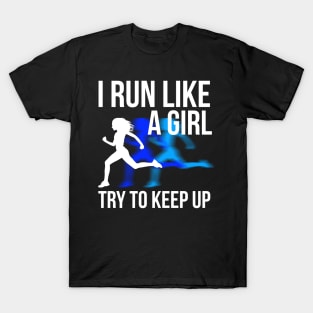 I Run Like A Girl Try To Keep Up Funny Running T-Shirt T-Shirt